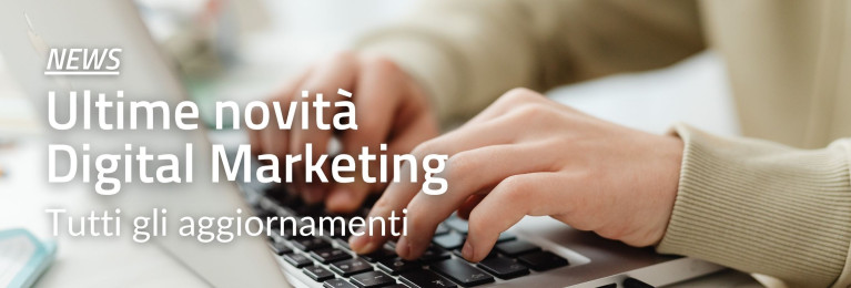 Le novità di digital marketing per prepararsi ai prossimi mesi